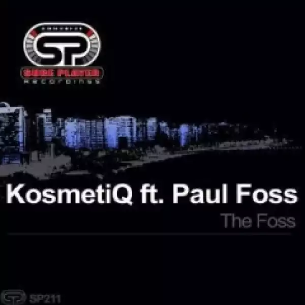 KosmetiQ - The Foss (Original Mix) ft. Paul Foss